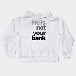 HE IS NOT YOUR BANK Ver.4 Kids Hoodie